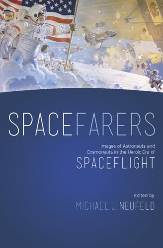 Stock image for Spacefarers: Images of Astronauts and Cosmonauts in the Heroic Era of Spaceflight (A Smithsonian Contribution to Knowledge) for sale by Books From California