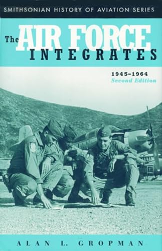 Stock image for The Air Force Integrates, 1945-1964, Second Edition (Smithsonian History of Aviation Series) for sale by Books End Bookshop