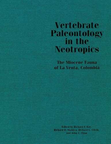 Stock image for Vertebrate Paleontology in the Neotropics: The Miocene Fauna of La Venta, Colombia for sale by GF Books, Inc.