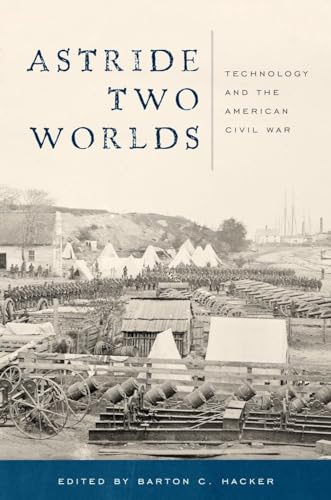 9781935623915: Astride Two Worlds: Technology and the American Civil War