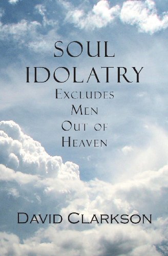 Beispielbild fr Soul Idolatry Excludes Men Out of Heaven zum Verkauf von Dream Books Co.