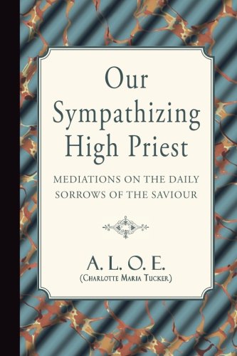 9781935626350: Our Sympathizing High-Priest: Meditations on the Daily Sorrows of the Saviour