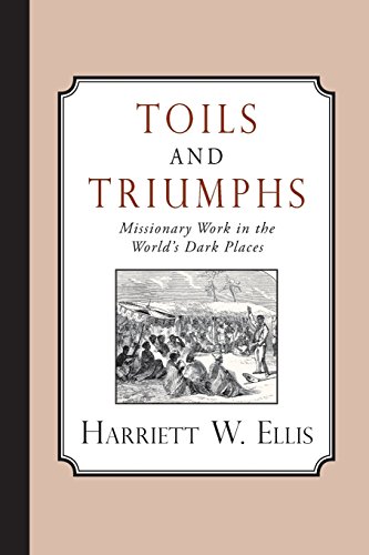 Beispielbild fr Toils and Triumphs: Missionary Work in the World's Dark Places zum Verkauf von WorldofBooks