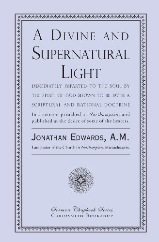 Beispielbild fr A Divine and Supernatural Light: Immediately Imparted to the Soul by the Spirit of God, Shown to Be Both a Scriptural and Rational Doctrine zum Verkauf von GF Books, Inc.
