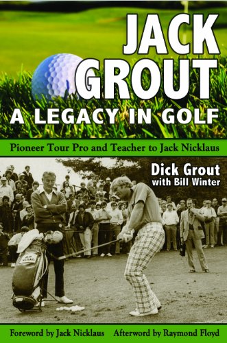 9781935628187: JACK GROUT A GOLFING LIFE: Pioneer Tour Pro & Teacher to Jack Nicklaus