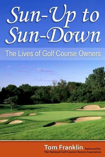 Stock image for Sun-up to Sun-down : The Lives of Golf Course Owners for sale by Better World Books
