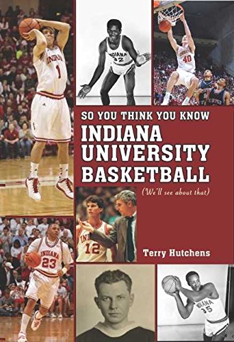 Stock image for So You Think You Know Indiana University Basketball?: Your Guide to All Things Hoosier Basketball for sale by Dream Books Co.