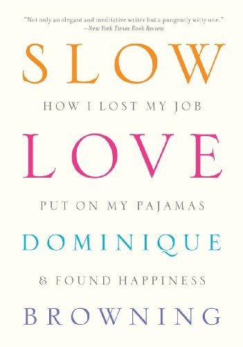 9781935633273: Slow Love: How I Lost My Job, Put on My Pajamas & Found Happiness