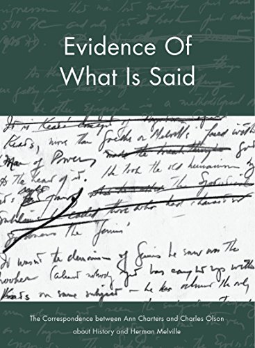 Stock image for Evidence of What Is Said: The Correspondence between Ann Charters and Charles Olson about History and Herman Melville for sale by SecondSale