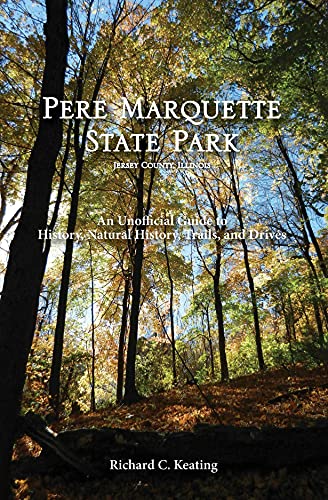 Imagen de archivo de Pere Marquette State Park, Jersey County, Illinois: An Unofficial Guide to History, Natural History, Trails, and Drives a la venta por Books From California