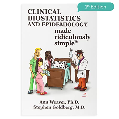 Clinical Biostatistics and Epidemiology Made Ridiculously Simple: An Incredibly Easy Way to Learn for Medical, Nursing, PA Students, And Other Healthcare Professionals (MedMaster Medical Books) (9781935660026) by Weaver Ph.D., Ann; Goldberg M.D., Stephen