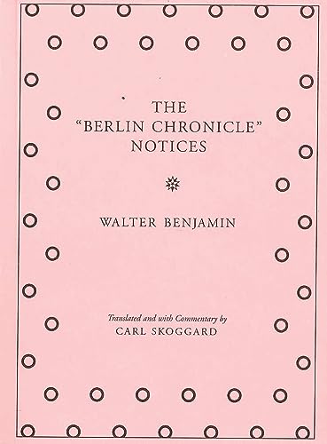 9781935662853: Walter Benjamin The Berlin Chronicle Notices /anglais: By Walter Benjamin