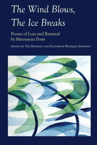 Stock image for The Wind Blows, the Ice Breaks: Poems of Loss and Renewal by Minnesota Poets for sale by HPB Inc.