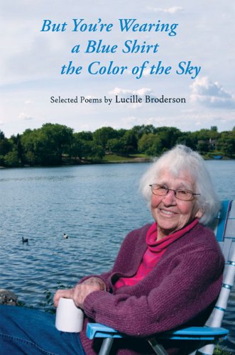 Stock image for But You're Wearing a Blue Shirt the Color of the Sky: Selected Poems by Lucille Broderson for sale by HPB-Ruby