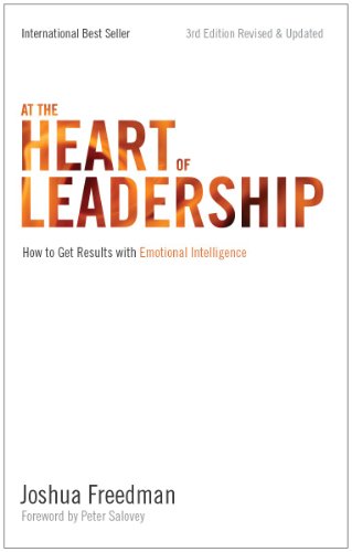 At the Heart of Leadership: How to Get Results With Emotional Intelligence (9781935667162) by Joshua Freedman