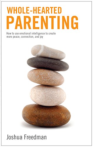 Stock image for Whole-Hearted Parenting: How to use emotional intelligence to create more peace, connection, and joy for sale by ThriftBooks-Atlanta