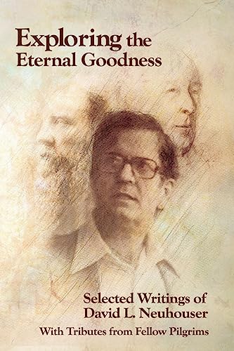 Beispielbild fr Exploring the Eternal Goodness: Selected Writings of David L. Neuhouser zum Verkauf von -OnTimeBooks-