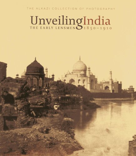 Stock image for Unveiling India: The Early Lensmen 1850-1910 for sale by dsmbooks