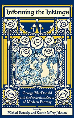 9781935688426: Informing the Inklings: George MacDonald and the Victorian Roots of Modern Fantasy