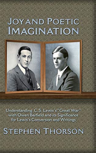 Beispielbild fr Joy and Poetic Imagination: Understanding C. S. Lewis's "Great War" with Owen Barfield and its Significance for Lewis's Conversion and Writings zum Verkauf von Book Deals