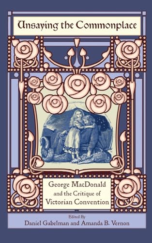 Beispielbild fr Unsaying the Commonplace: George MacDonald and the Critique of Victorian Convention zum Verkauf von California Books