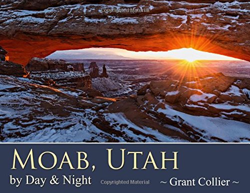 Imagen de archivo de Moab, Utah by Day & Night (featuring photographs of Arches and Canyonlands National Parks, the La Sal Mountains, Bears Ears, and more) a la venta por SecondSale