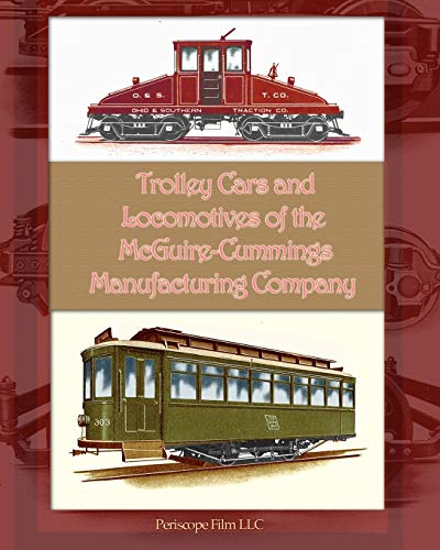 Imagen de archivo de Trolley Cars and Locomotives of the McGuire-Cummings Manufacturing Company a la venta por beckfarmbooks