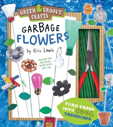 Stock image for Garbage Flowers: Green Groovy Crafts (4) for sale by Book Outpost