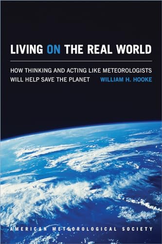 Imagen de archivo de Living on the Real World: How Thinking and Acting like Meteorologists Will Help Save the Planet a la venta por Gulf Coast Books