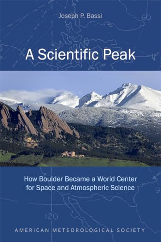 Stock image for A Scientific Peak: How Boulder Became a World Center for Space and Atmospheric Science for sale by HPB-Red