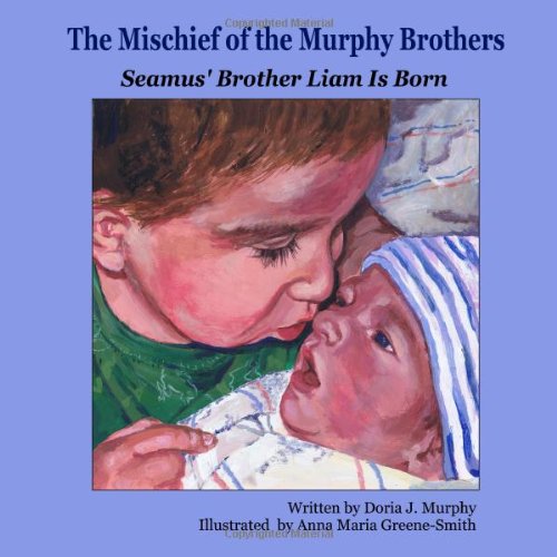Stock image for The Mischief of the Murphy Brothers: Seamus' Brother Liam Is Born for sale by Revaluation Books
