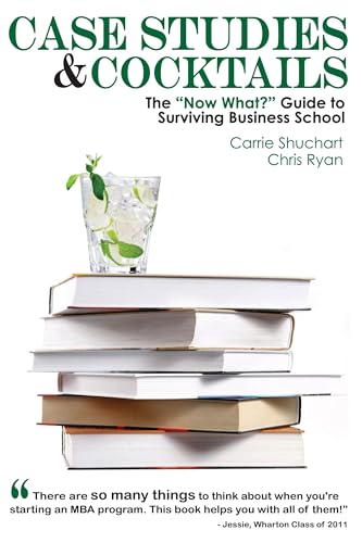 Case Studies & Cocktails: The "Now What?" Guide to Surviving Business School (9781935707219) by Shuchart, Carrie; Ryan, Chris