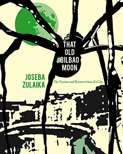 Stock image for That Old Bilbao Moon: The Passion and Resurrection of a City (The Basque Series) (Volume 1) for sale by St Vincent de Paul of Lane County