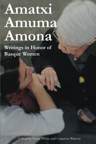 Stock image for Amatxi, Amuma, Amona: Writings in Honor of Basque Women for sale by SecondSale