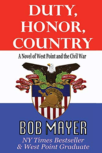 Duty, Honor, Country A Novel of West Point and The Civil War (9781935712367) by Mayer, Bob