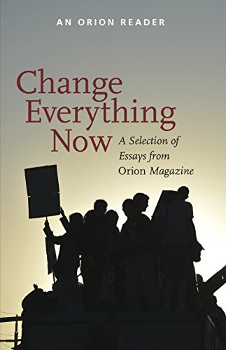 Stock image for Change Everything Now : A Selection of Essays from Orion Magazine for sale by Better World Books: West