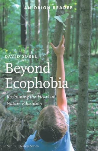Beispielbild fr Beyond Ecophobia: Reclaiming the Heart in Nature Education zum Verkauf von Monster Bookshop