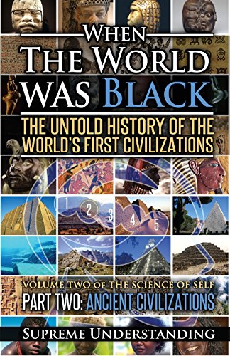 When The World Was Black: The Untold Story of the World's First Civilizations, Part 2 - Ancient Civilizations (Science of Self) (9781935721055) by Supreme Understanding