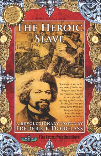 The Heroic Slave / Walker's Appeal (2 in 1 Title) (9781935721277) by Frederick Douglass; David Walker