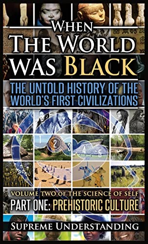 Imagen de archivo de When The World Was Black, Part One: The Untold History of the World's First Civilizations Prehistoric Culture a la venta por SecondSale