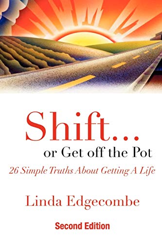 Imagen de archivo de Shift. or Get Off the Pot: 26 Simple Truths about Getting a Life a la venta por Books From California