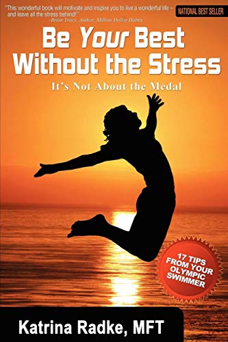 Stock image for Be Your Best Without The Stress: It's Not About The Medal for sale by BooksRun