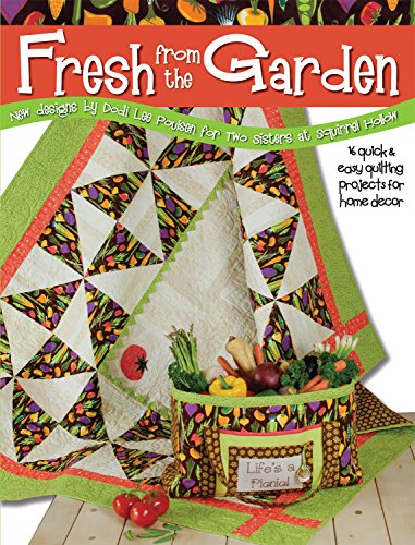 Stock image for Fresh from the Garden: 16 Quick and Easy Quilting Projects for Home Decor (Landauer) New Designs by Dodi Lee Poulsen for Two Sisters at Squirrel Hollow for sale by Decluttr
