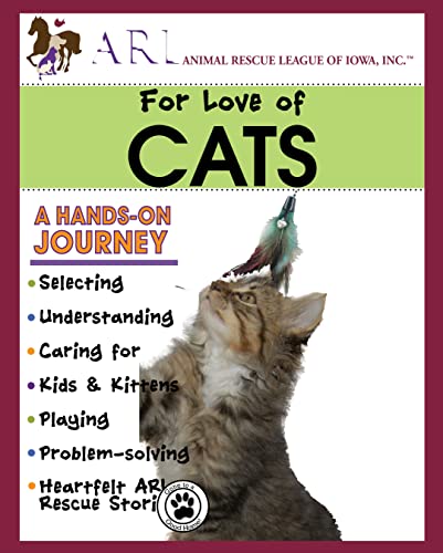 Stock image for For Love of Cats (Landauer) A Hands On Journey, Selecting, Understanding, Caring for, Kids & Kittens, Playing, Problem-solving, Dozens of Heartfelt ARL Rescue Stories for sale by HPB-Emerald
