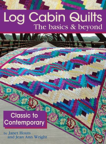 Beispielbild fr Log Cabin Quilts the Basics & Beyond: Classic to Contemporary zum Verkauf von Books Unplugged