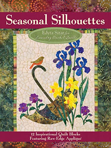Imagen de archivo de Seasonal Silhouettes: 12 Inspirational Quilt Blocks Featuring Raw Edge Applique (Landauer) Gorgeous Designs Full-Size Patterns for Every Month of the Year, from Edyta Sitar of Laundry Basket Quilts a la venta por Goodwill of Colorado