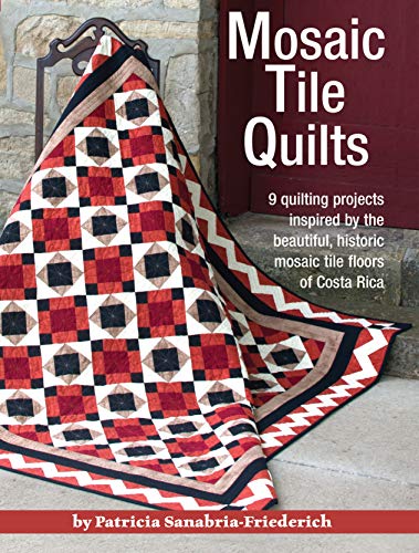 Stock image for Mosaic Tile Quilts: 9 Quilting Projects Inspired by the Beautiful, Historic Mosaic Tile Floors of Costa Rica (Landauer) for sale by St Vincent de Paul of Lane County