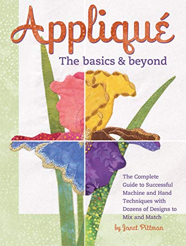 9781935726623: Applique: The Basics & Beyond: The Complete Guide to Successful Machine and Hand Techniques with Dozens of Designs to Mix and Match (Landauer Publishing) 8 Projects, 550 Photos, & Full-Size Patterns