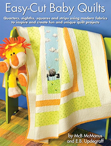 

Easy-Cut Baby Quilts: Quarters, Eighths, Squares and Strips Using Modern Fabrics to Inspire and Create Fun and Unique Quilt Projects [Soft Cover ]