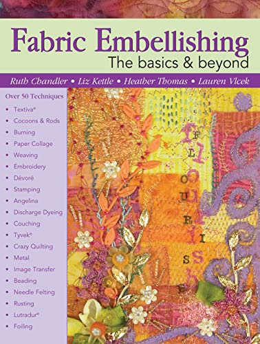 Stock image for Fabric Embellishing: The Basics & Beyond: Over 50 Techniques (Landauer) How-To & Tips for Soft & Hard Embellishments and Creating a Personal Workbook, plus a Designer's Gallery of Embellished Projects for sale by Books for Life